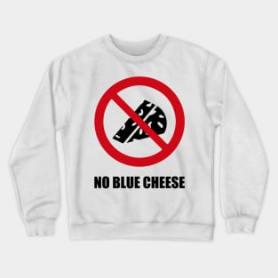 NO BLUE CHEESE - Anti series - Nasty smelly foods - 8B Crewneck Sweatshirt